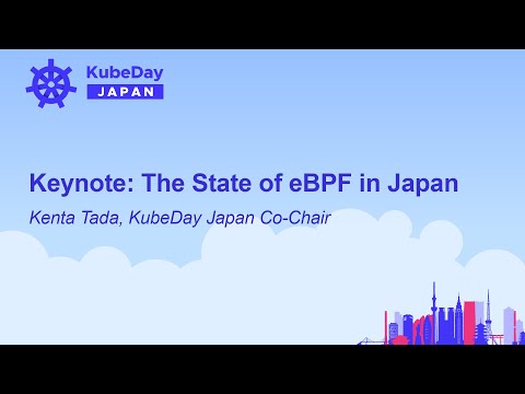 Keynote: The State of eBPF in Japan - Kenta Tada, KubeDay Japan Co-Chair