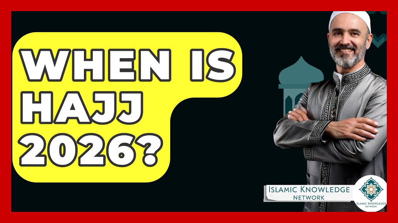 When Is Hajj 2026? - Islamic Knowledge Network