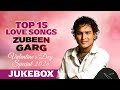 TOP 15 LOVE SONGS Zubeen Garg Jukebox Valentine S Day Special Song 2026 Assamese Love Songs
