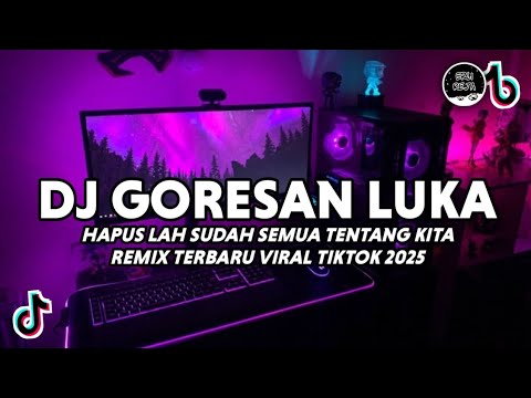 DJ GORESAN LUKA VIRAL TIKTOK | DJ HAPUSLAH SUDAH SEMUA TENTANG KITA REMIX TERBARU 2025