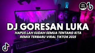 Download lagu DJ GORESAN LUKA VIRAL TIKTOK | DJ HAPUSLAH SUDAH SEMUA TENTANG KITA REMIX TERBARU 2025 mp3 Download lagu DJ GORESAN LUKA VIRAL TIKTOK | DJ HAPUSLAH SUDAH SEMUA TENTANG KITA REMIX TERBARU 2025 mp3