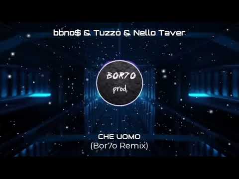 bbno$, Tuzzo, Nello Taver - CHE UOMO (Bor7o REMIX)