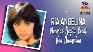 Download lagu Ria Angelina - Mengapa Begitu Cepat Kau Dilahirkan mp3