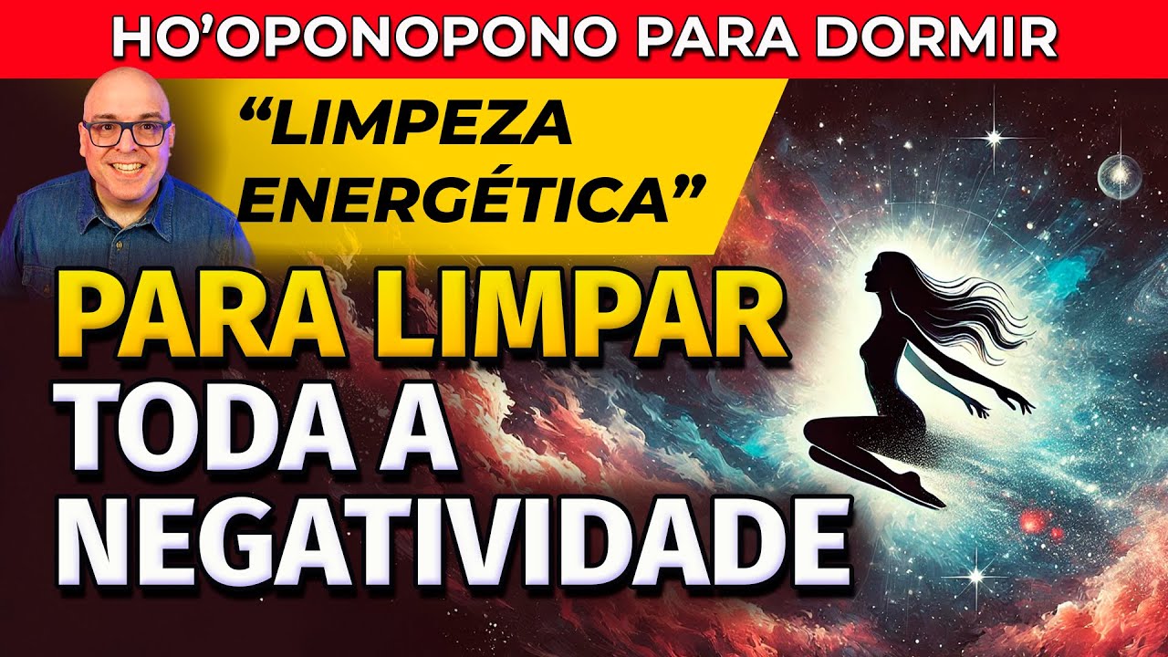 PARA ELIMINAR A NEGATIVIDADE DA SUA VIDA - HO'OPONOPONO PARA DORMIR