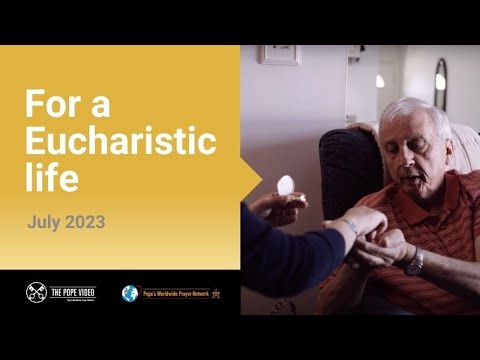 For a Eucharistic Life – The Pope Video 7 – July 2023