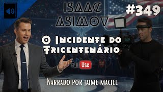 #349 - Audiolivro - O Incidente do Tricentenário - Isaac Asimov