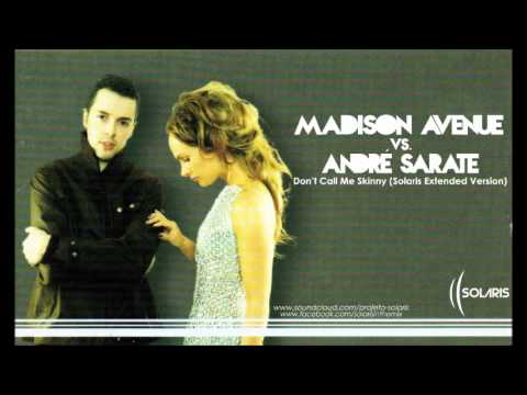 Madison Avenue vs. André Sarate - Don't Call Me Skinny (Solaris Extended Version)