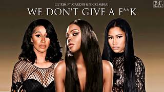 Lil&#39; Kim - We Don&#39;t Give a F**k ft. Cardi B &amp; Nicki Minaj (REMIX)