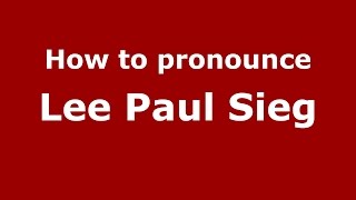 How to pronounce Lee Paul Sieg
