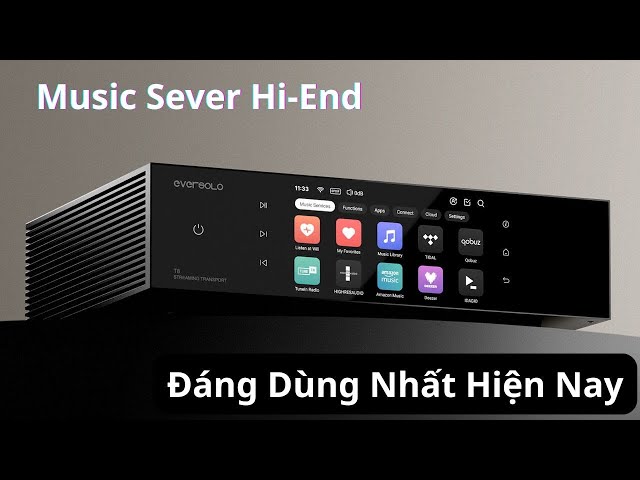 Eversolo T8 - Chiếc Music Sever Hi-End Mới Nhất Lúc Này.