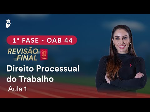 1ª Fase OAB 44 ─ Revisão Final - Direito Processual do Trabalho - Aula 1