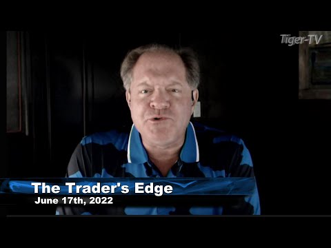 June 17th, The Trader's Edge with Steve Rhodes on TFNN - 2022