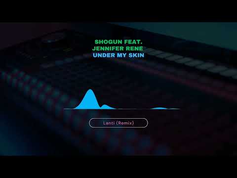 Shogun feat. Jennifer Rene - Under My Skin (Lanti Remix)