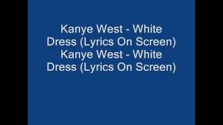 Kanye West   White Dress Lyrics On Screen