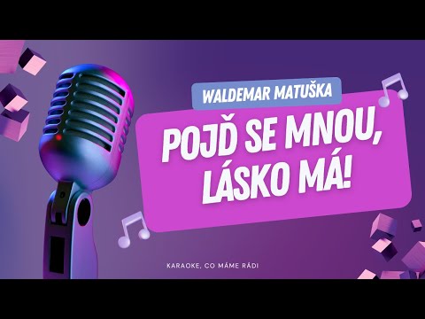 Waldemar Matuška – Pojď se mnou, lásko má! (karaoke)