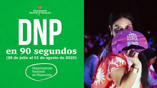 Resumen Semanal DNP en 90 Segundos (28 de julio al 01 de agosto de 2025)
