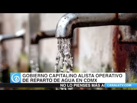 Ante el mega recorte de agua el gobierno de la CDMX alista operativo de reparto del vital líquido