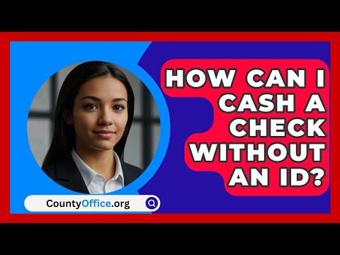 How Can I Cash a Check Without an ID? - CountyOffice.org