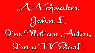 Famous AA Speaker John L. “I’m Not an Actor, I’m a TV Star! His hilarious share at 20 years sober!&quot;