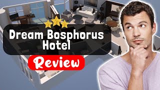 Dream Bosphorus Hotel Istanbul Review - What REALLY Happened
