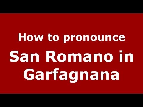 How to pronounce San Romano in Garfagnana (Italian/Italy) - PronounceNames.com