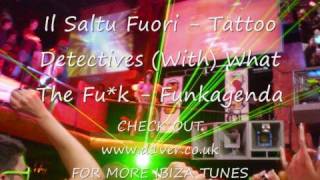 Il Saltu Fuori - Tattoo Detectives (mixed with) Funkagenda - What The Fu*k