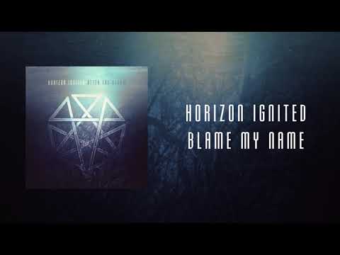 Horizon Ignited - Blame My Name