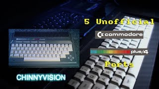 ChinnyVision - Ep 260 - Five Unofficial Ports To The Commodore Plus 4