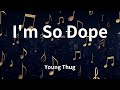 Young Thug I M So Dope Lyrics