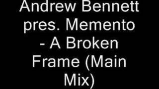 Andrew Bennett pres Memento - A Broken Frame (Main Mix)