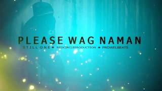 Please Wag Naman (Still One) (RCP ProwelBeats)