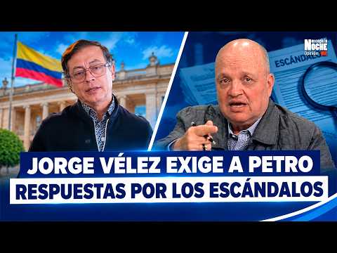 Jorge Enrique Vélez lanza duras acusaciones contra Petro y exige respuestas por escándalos #Opinión