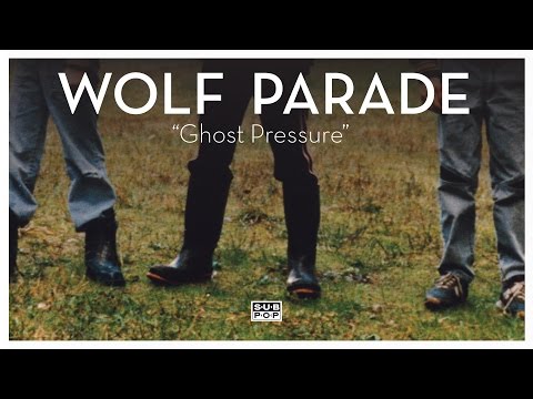 Wolf Parade - Ghost Pressure