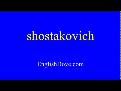 How to pronounce shostakovich in American English.