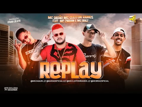 MC BARÃO, MC CLEITON RAMOS Feat. MC ZAQUIN E MC BRAZ - REPLAY