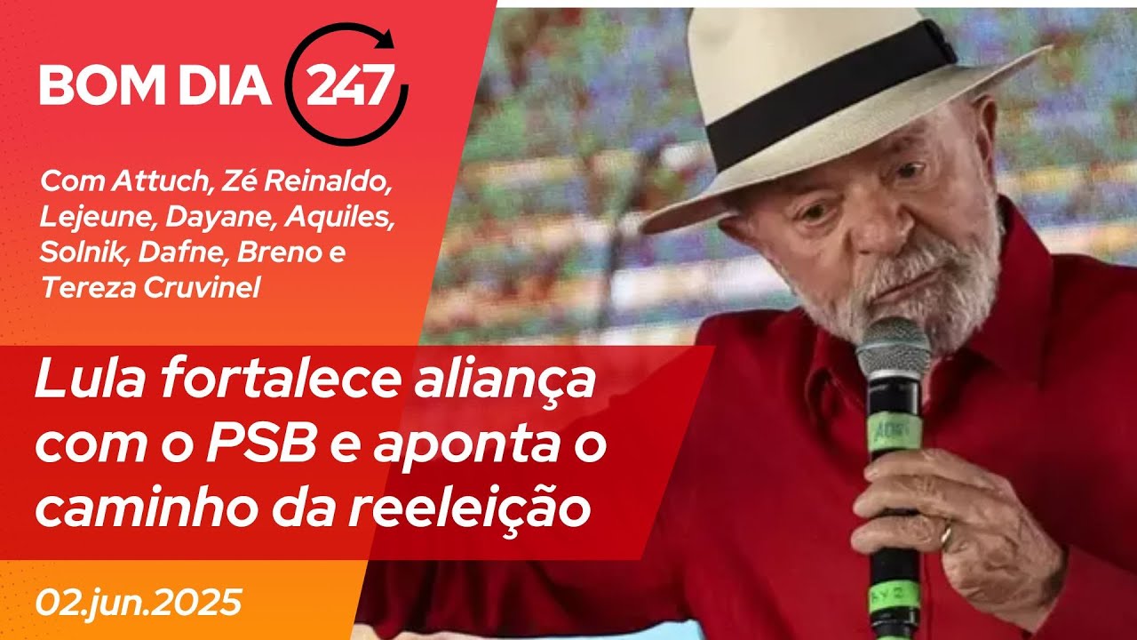 Bom dia 247: Lula fortalece aliança com o PSB e aponta o caminho da reeleição (2.6.25)