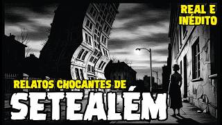 RELATOS REAIS IMPRESSIONANTES DE PESSOAS QUE VISITARAM SETEALÉM | CASOS SOBRENATURAIS REAIS