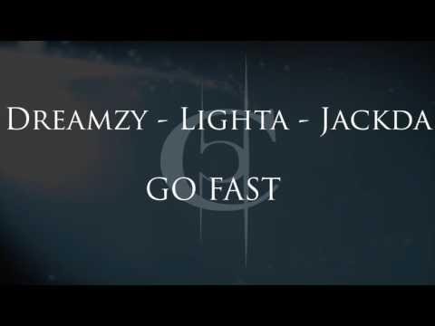 Dreamzy - Lighta - Jackda - Go Fast ( Mai 2k16 ) Son