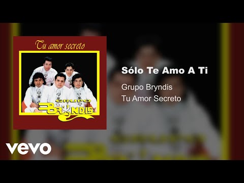 Grupo Bryndis - Sólo Te Amo A Ti (Audio)