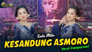 Download lagu Lala Atila - KESANDUNG ASMORO - Kembar Campursari mp3