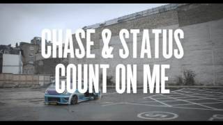 Chase &amp; Status - Count On Me