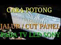 Cara Potong Jalur Cut Panel Tv Led Sony