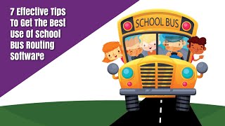 7 Effective Tips To Get The Best Use Of School Bus Routing Software