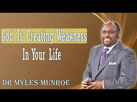 Dr Myles Munroe - God IS Creating Weakness In Your Life