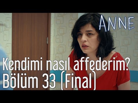 Anne 33. Bölüm (Final) - Kendimi Nasıl Affederim?