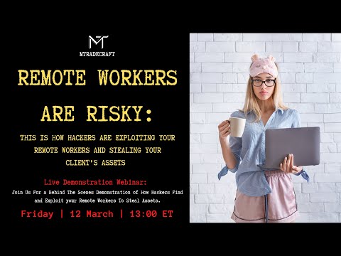 Remote Workers are Risky: How Hackers are Exploiting Remote Workers to Steal Your Client's Assets