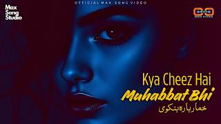 Download lagu Haye Kya Cheez Hai Muhabbat Bhi | Max Song | Poetry Khumaar | Soulful Music mp3