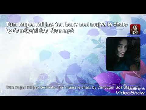 Candida D'costa Tum mujea mil jao, teri baho mea mujea le chalo.