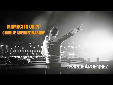 Charlie Roennez - Mamacita or ?? ( Roennez Mashup)