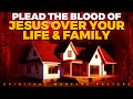 PRAYER TO PLEAD THE BLOOD OF JESUS FOR PROTECTION | No Weapon Formed Will Prosper